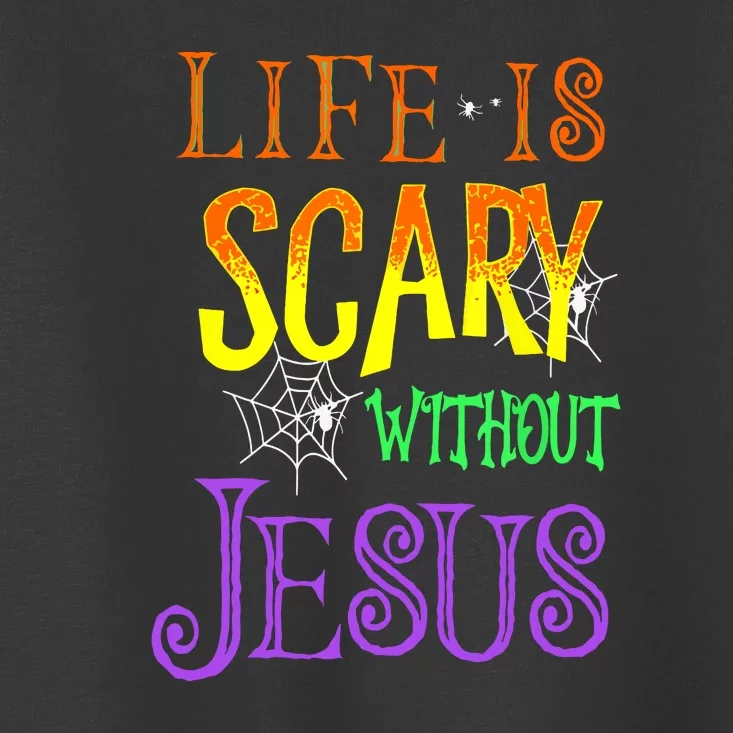 Halloween Life Is Scary Without Jesus Costume Gift Toddler T-Shirt