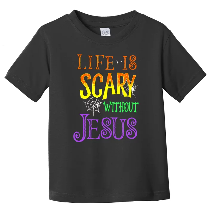 Halloween Life Is Scary Without Jesus Costume Gift Toddler T-Shirt