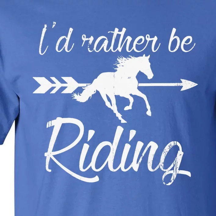 Horse Lover I'd Rather Be Riding Horse Tall T-Shirt