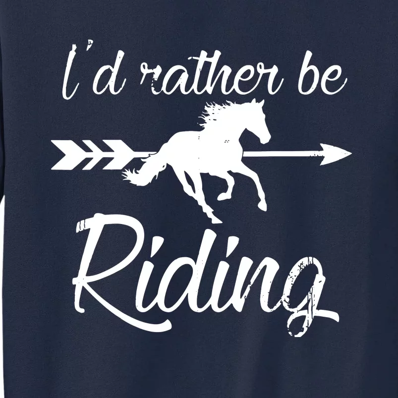 Horse Lover Id Rather Be Riding Horse Tall Sweatshirt