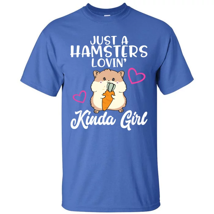 Hamster Lover Just A Hamsters Lovin' Kinda Girl Hamster Funny Gift Tall T-Shirt