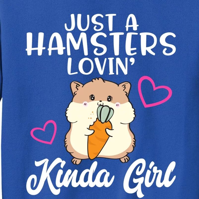 Hamster Lover Just A Hamsters Lovin' Kinda Girl Hamster Funny Gift Tall Sweatshirt