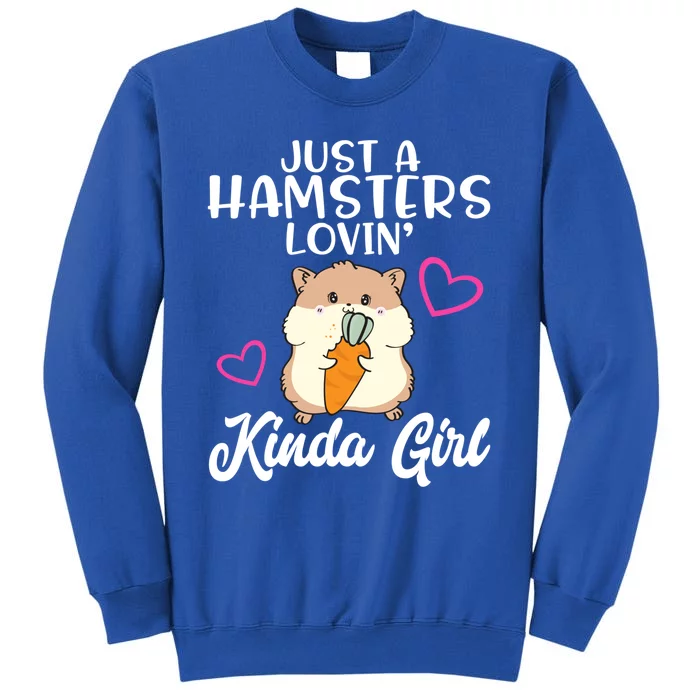 Hamster Lover Just A Hamsters Lovin' Kinda Girl Hamster Funny Gift Tall Sweatshirt