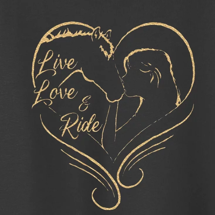 Horseriding Live Love And Ride Women Equestrian Toddler T-Shirt