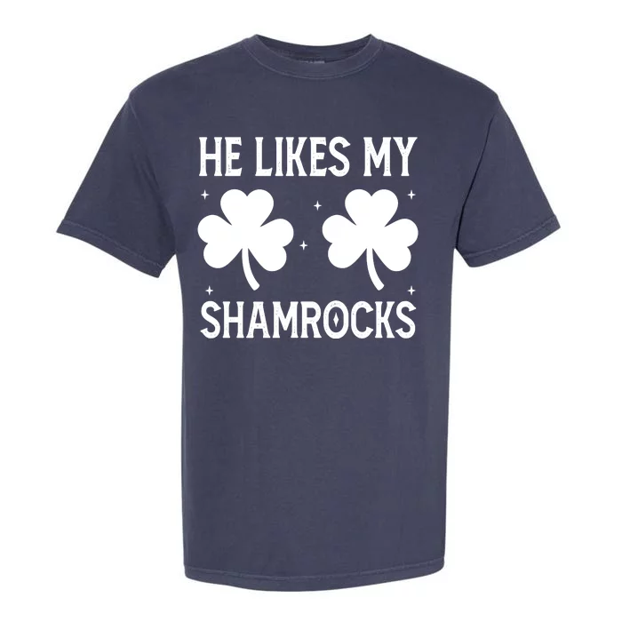 He Likes My Shamrocks Funny St Patricks Day Garment-Dyed Heavyweight T-Shirt