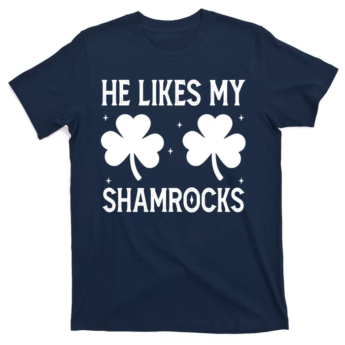 He Likes My Shamrocks Funny St Patricks Day T-Shirt