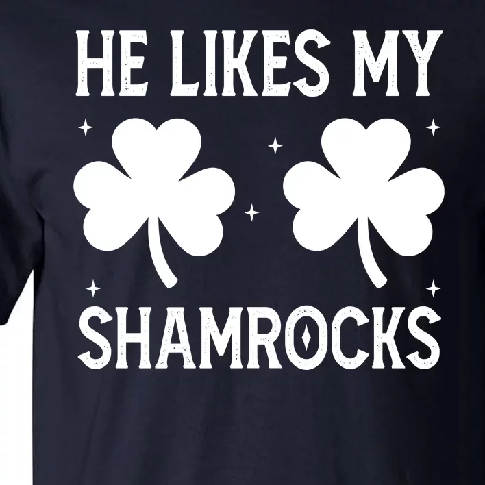 He Likes My Shamrocks Funny St Patricks Day Tall T-Shirt