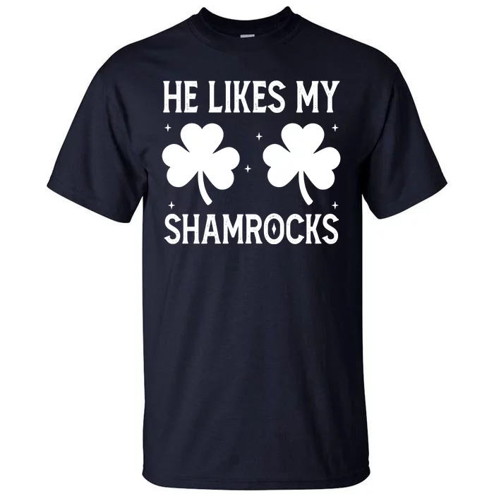 He Likes My Shamrocks Funny St Patricks Day Tall T-Shirt