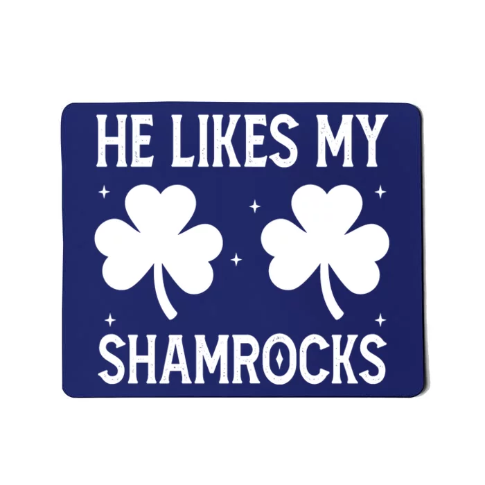 He Likes My Shamrocks Funny St Patricks Day Mousepad