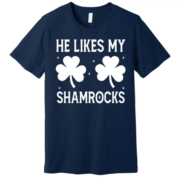 He Likes My Shamrocks Funny St Patricks Day Premium T-Shirt