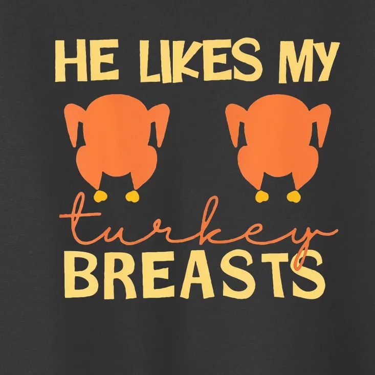 He Likes My Turkey Breasts Couple Matching Thanksgiving Toddler T-Shirt