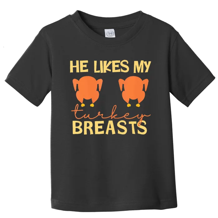 He Likes My Turkey Breasts Couple Matching Thanksgiving Toddler T-Shirt