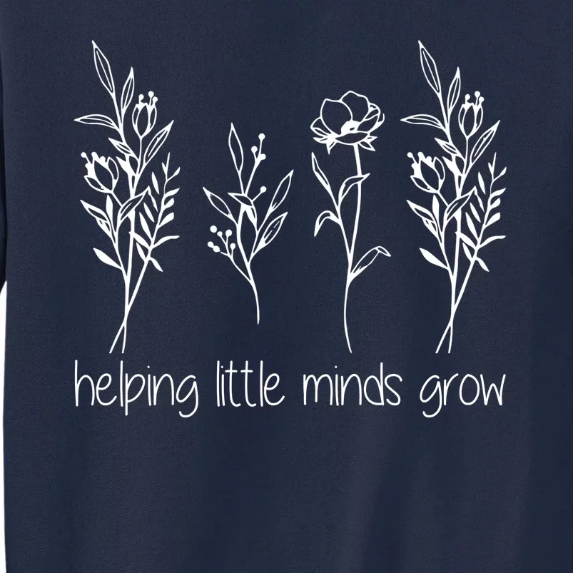 Helping Little Minds Grow Gift For Teacher Tall Sweatshirt