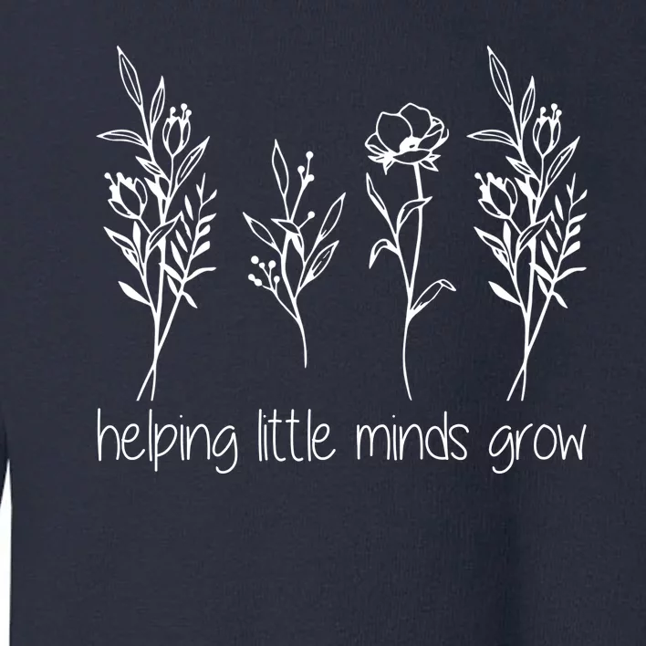 Helping Little Minds Grow Gift For Teacher Toddler Sweatshirt