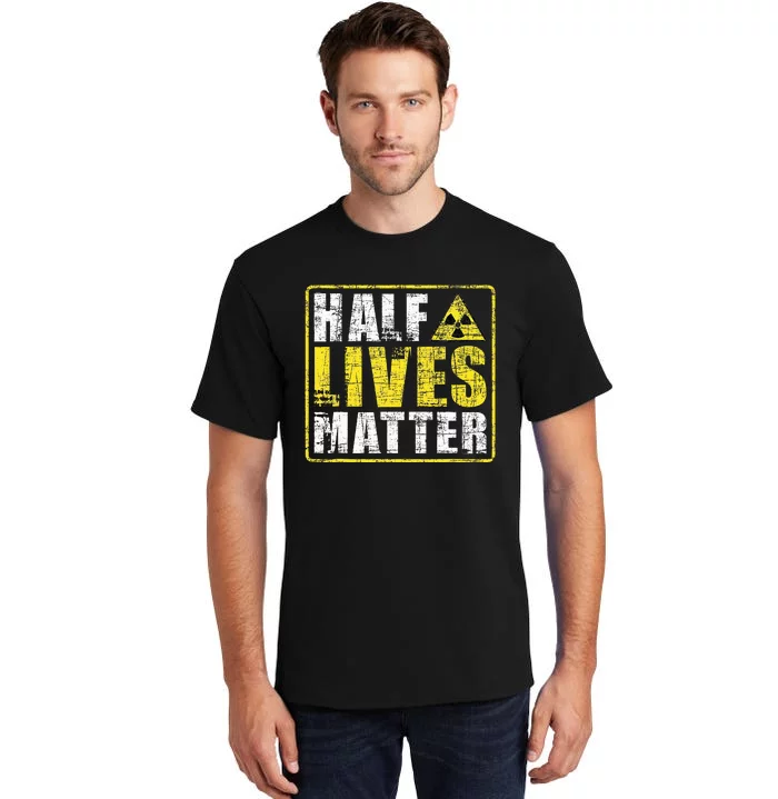 Half Lives Matter Nuclear Engineering Tall T-Shirt