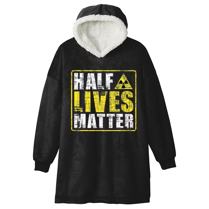 Half Lives Matter Nuclear Engineering Hooded Wearable Blanket