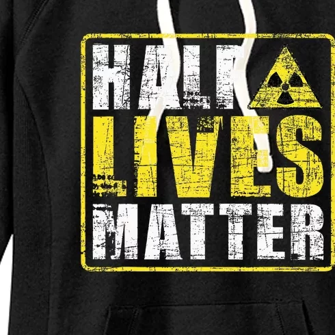 Half Lives Matter Nuclear Engineering Women's Fleece Hoodie