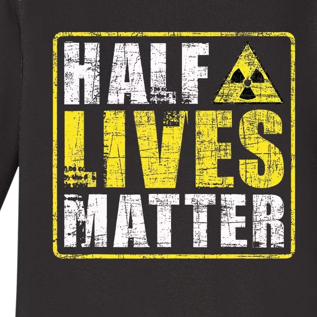 Half Lives Matter Nuclear Engineering Baby Long Sleeve Bodysuit