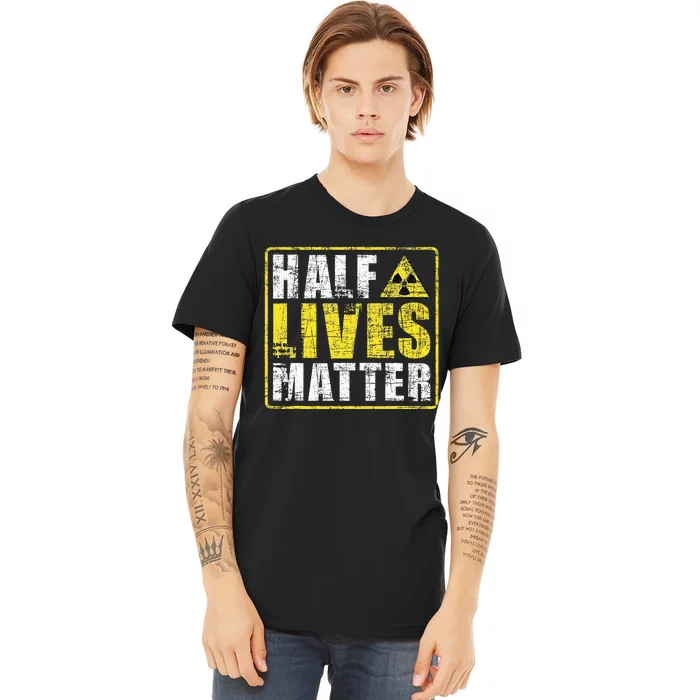 Half Lives Matter Nuclear Engineering Premium T-Shirt