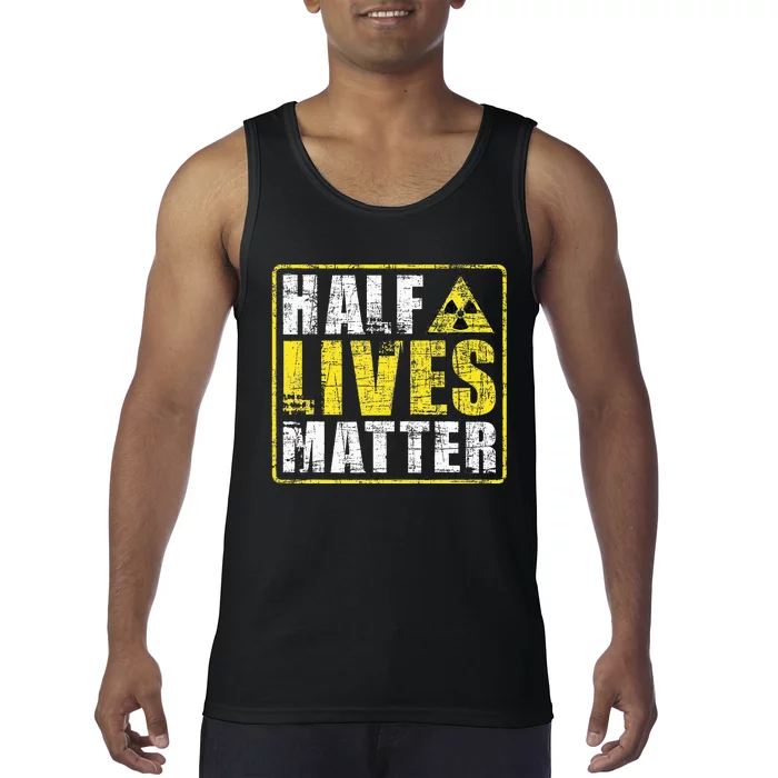 Half Lives Matter Nuclear Engineering Tank Top