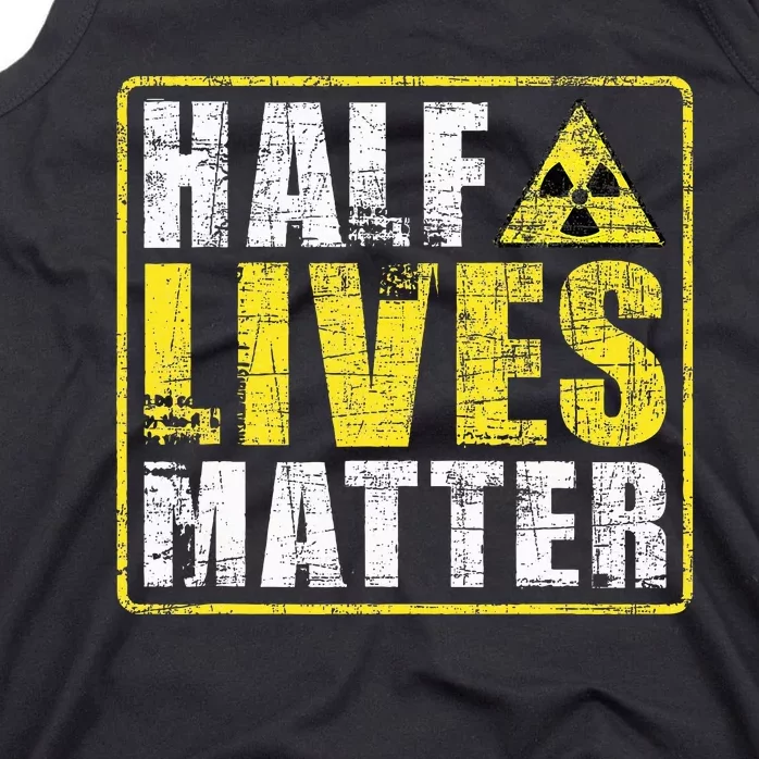 Half Lives Matter Nuclear Engineering Tank Top