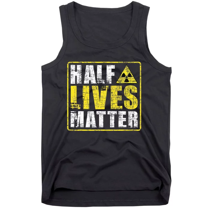 Half Lives Matter Nuclear Engineering Tank Top