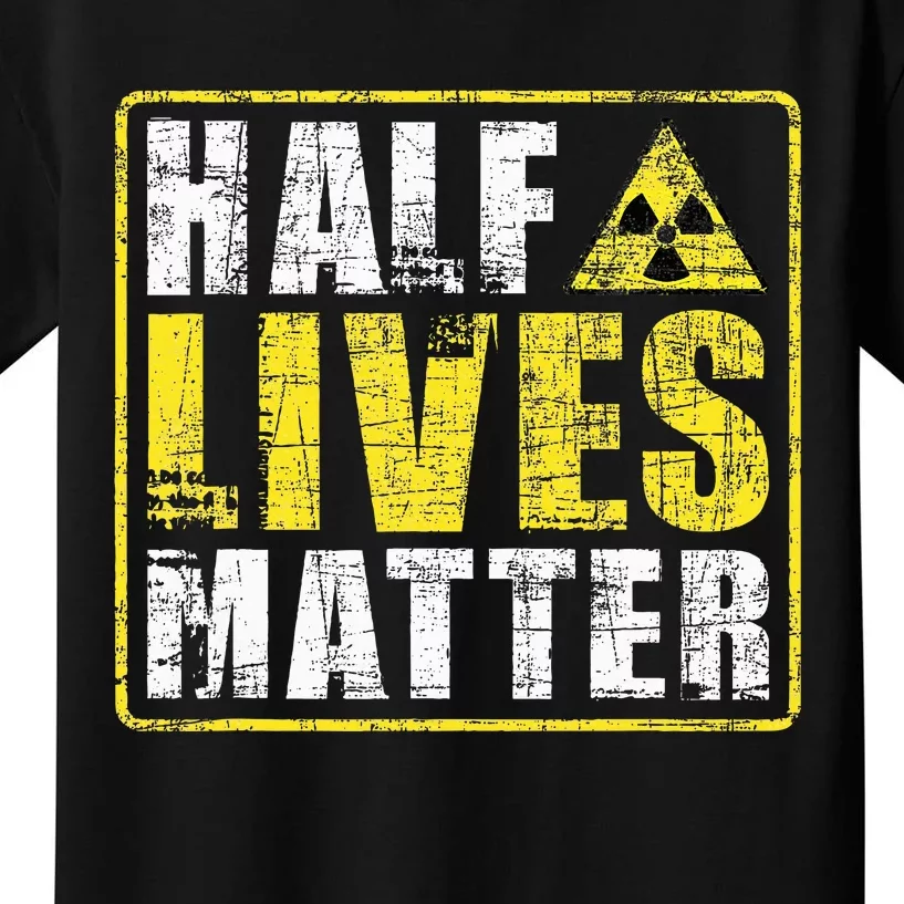 Half Lives Matter Nuclear Engineering Kids T-Shirt