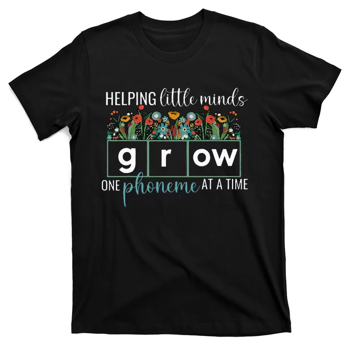 Helping Little Minds Grow One Phoneme At A Time Teacher T-Shirt