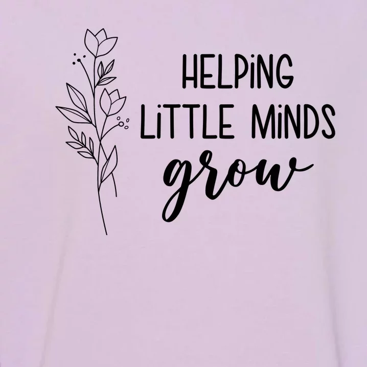 Helping Little Minds Grow Educator Teacher Garment-Dyed Sweatshirt