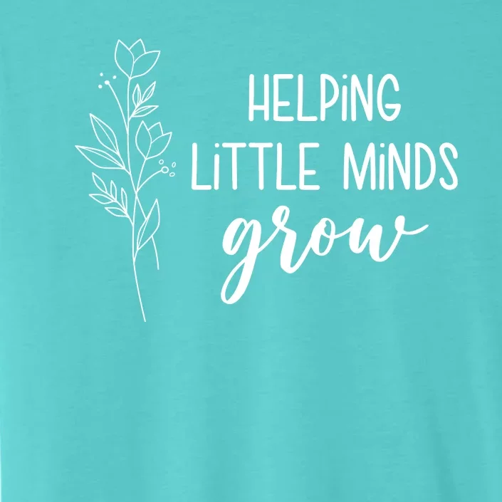 Helping Little Minds Grow Educator Teacher ChromaSoft Performance T-Shirt