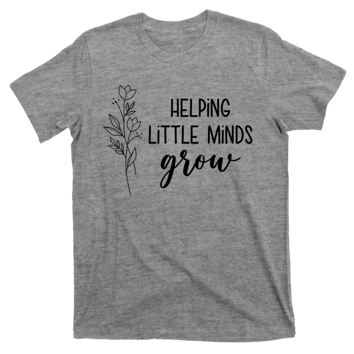 Helping Little Minds Grow Educator Teacher T-Shirt