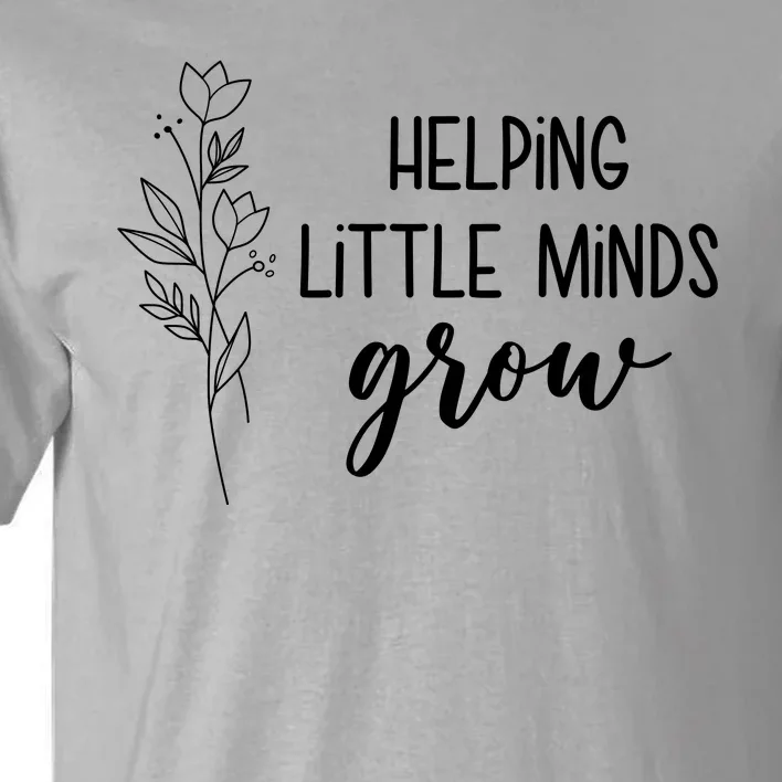 Helping Little Minds Grow Educator Teacher Tall T-Shirt