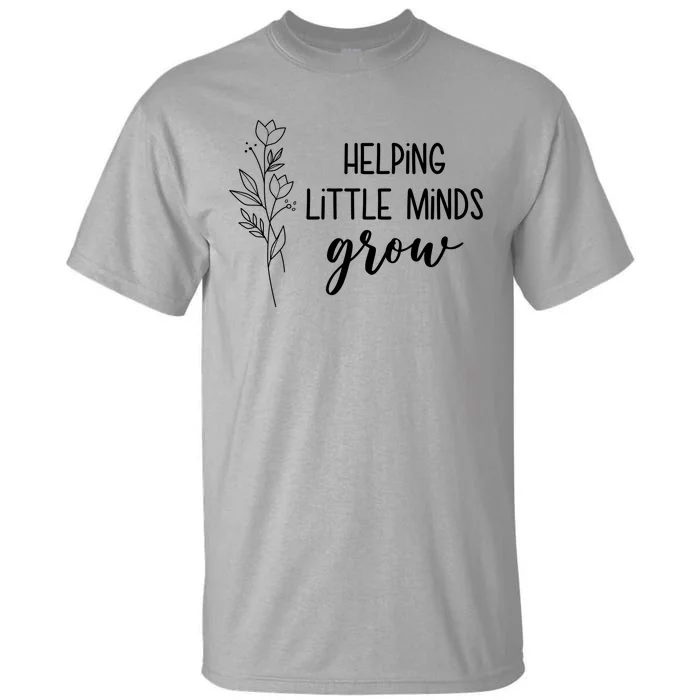 Helping Little Minds Grow Educator Teacher Tall T-Shirt