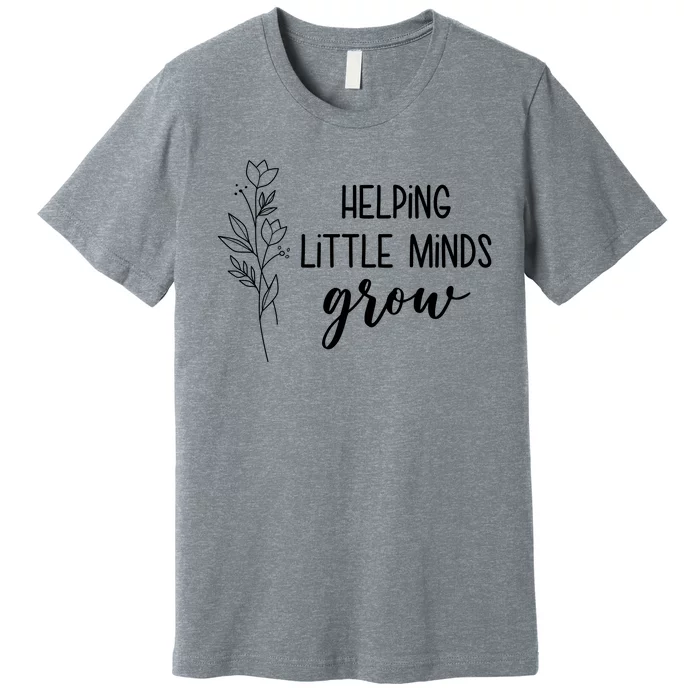 Helping Little Minds Grow Educator Teacher Premium T-Shirt