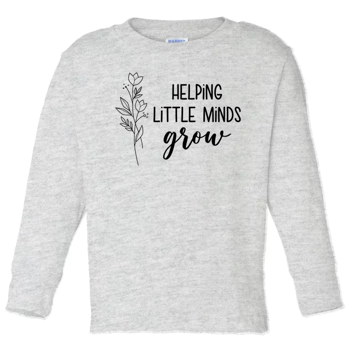 Helping Little Minds Grow Educator Teacher Toddler Long Sleeve Shirt