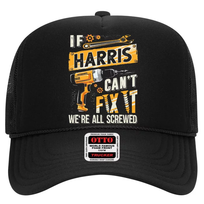 Harris Last Name If Harris CanT Fix It High Crown Mesh Trucker Hat