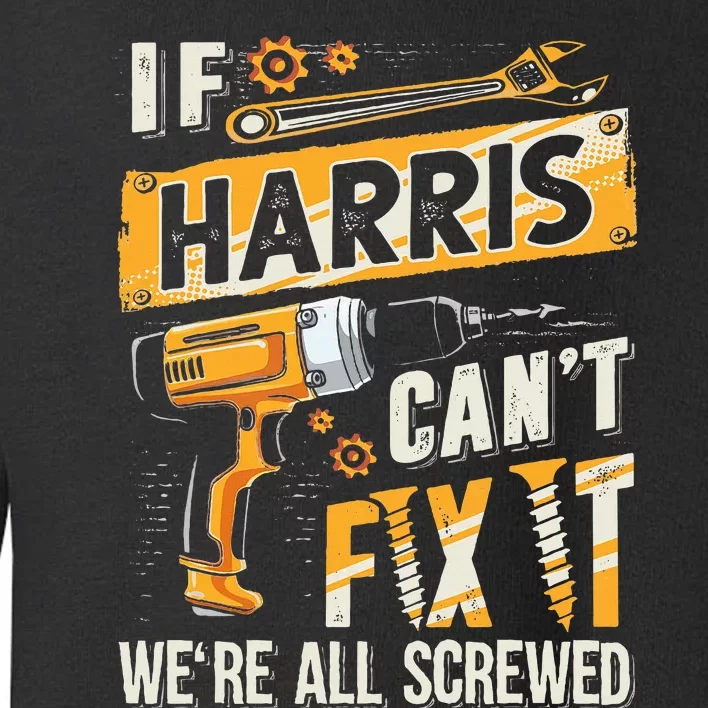 Harris Last Name If Harris CanT Fix It Toddler Sweatshirt