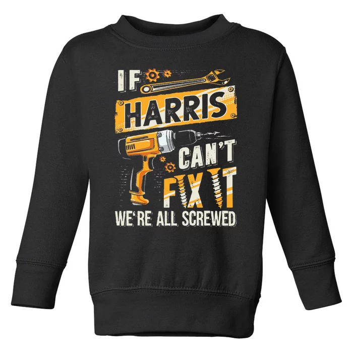 Harris Last Name If Harris CanT Fix It Toddler Sweatshirt