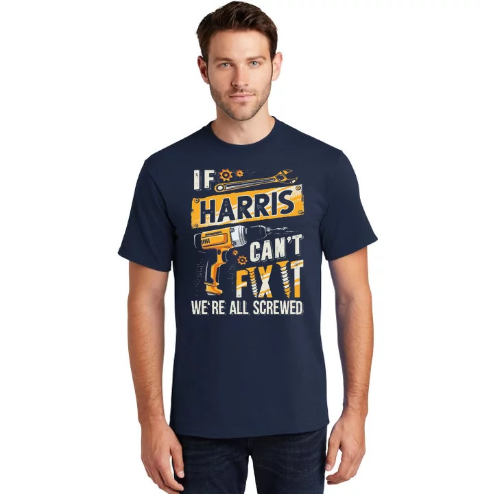 Harris Last Name If Harris CanT Fix It Tall T-Shirt