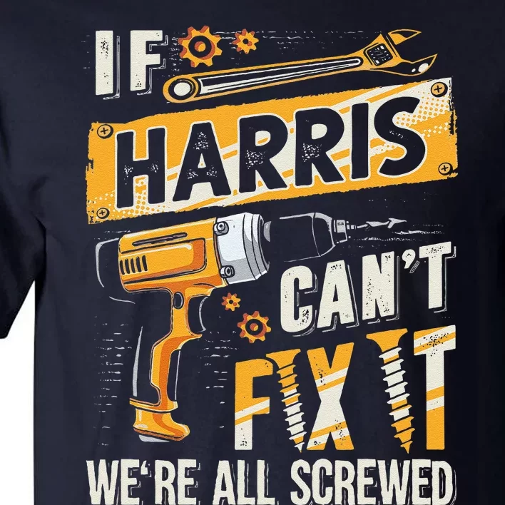 Harris Last Name If Harris CanT Fix It Tall T-Shirt