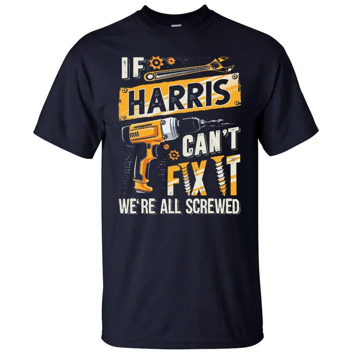 Harris Last Name If Harris CanT Fix It Tall T-Shirt