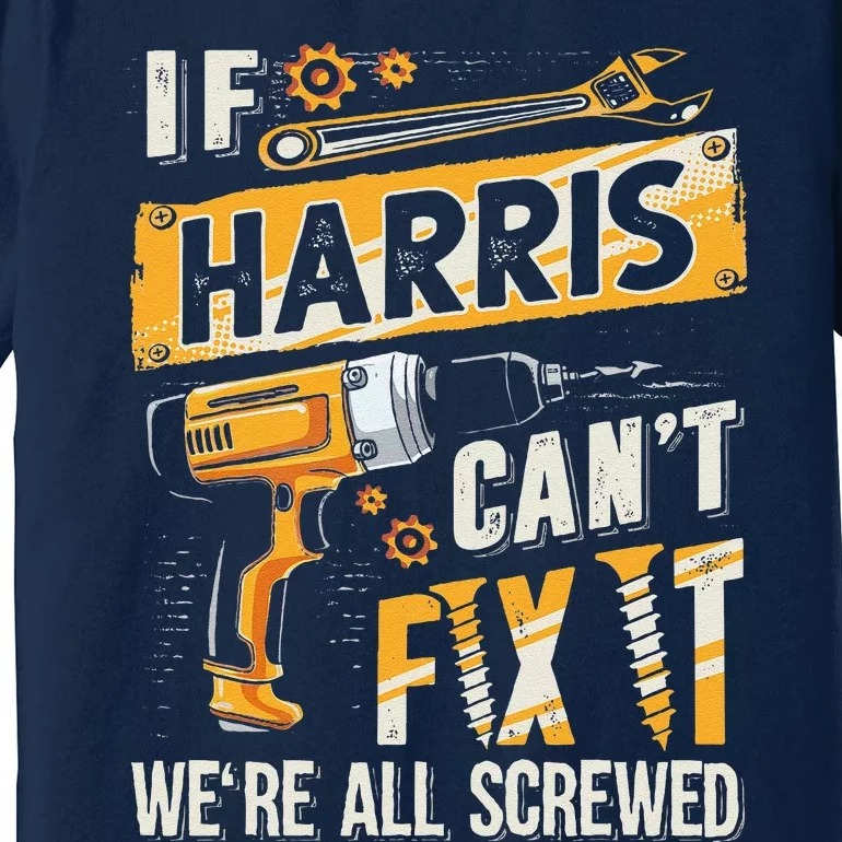 Harris Last Name If Harris CanT Fix It Premium T-Shirt