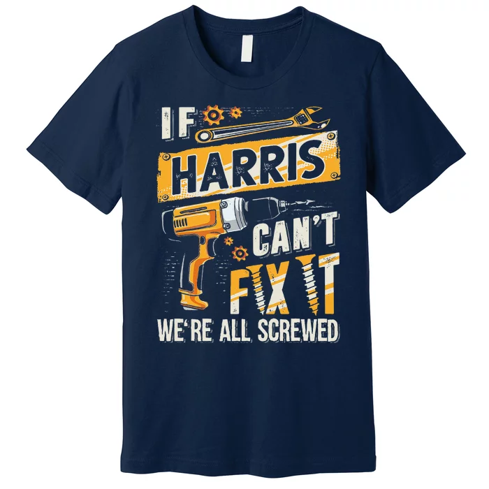 Harris Last Name If Harris CanT Fix It Premium T-Shirt