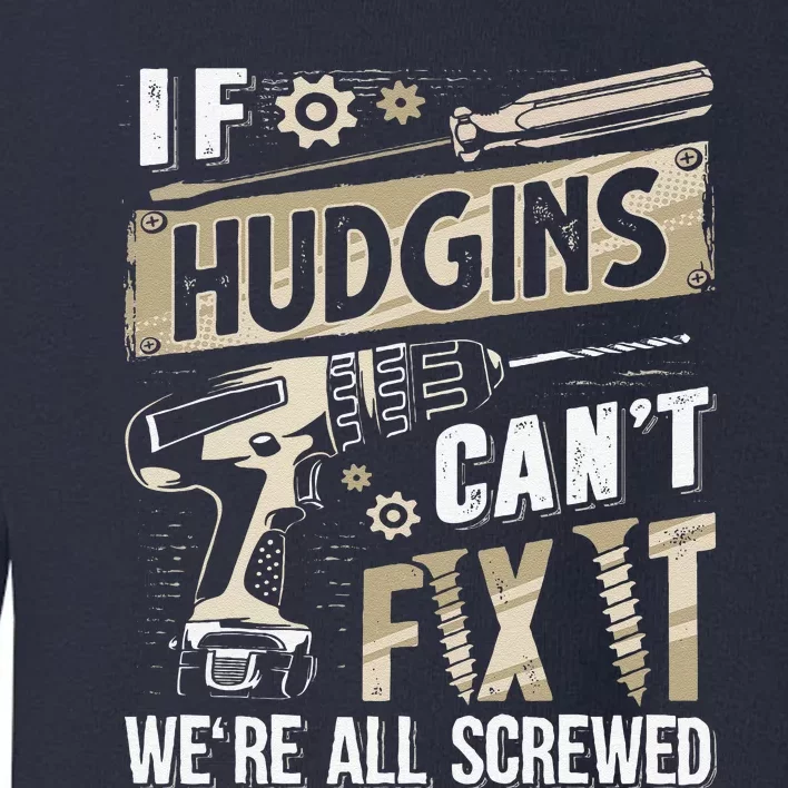 Hudgins Last Name If Hudgins CanT Fix It Toddler Sweatshirt