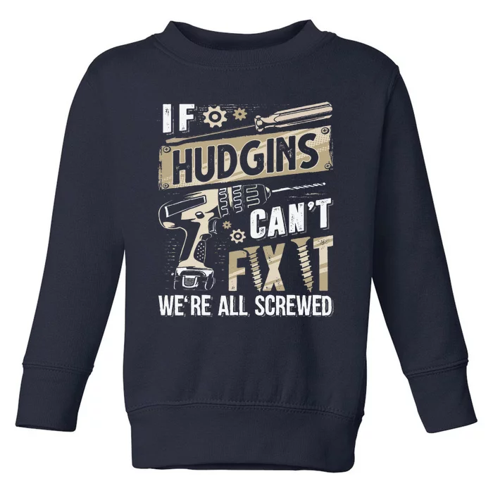 Hudgins Last Name If Hudgins CanT Fix It Toddler Sweatshirt