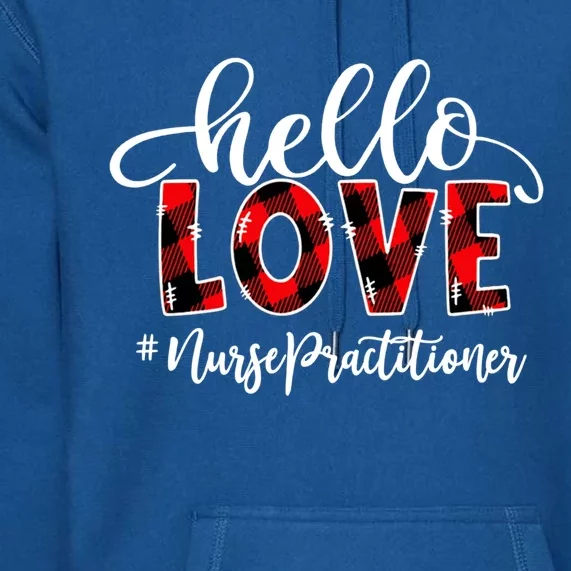 Hello Love Nurse Practitioner Flannel Valentine's Day Funny Gift Premium Hoodie