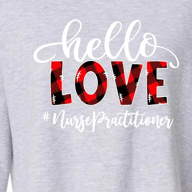 Hello Love Nurse Practitioner Flannel Valentine's Day Funny Gift Cropped Pullover Crew