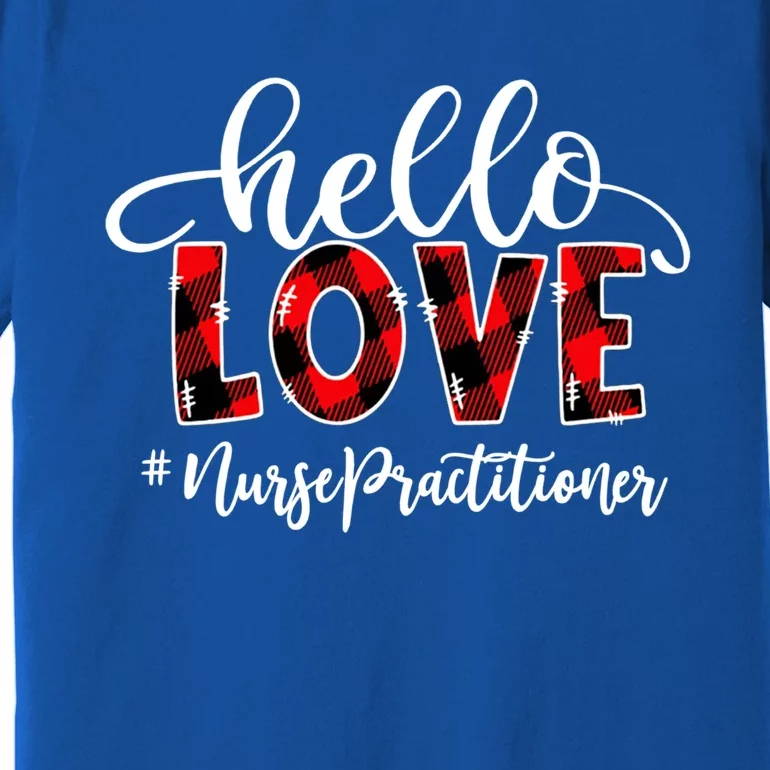 Hello Love Nurse Practitioner Flannel Valentine's Day Cool Gift Premium T-Shirt