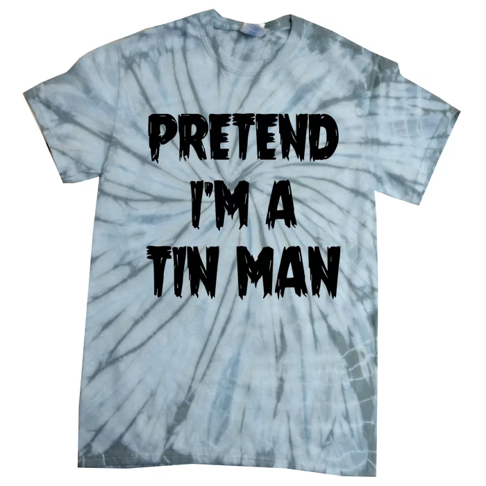 Halloween Lazy Party Costume Pretend Im A Tin Man Gift Tie-Dye T-Shirt