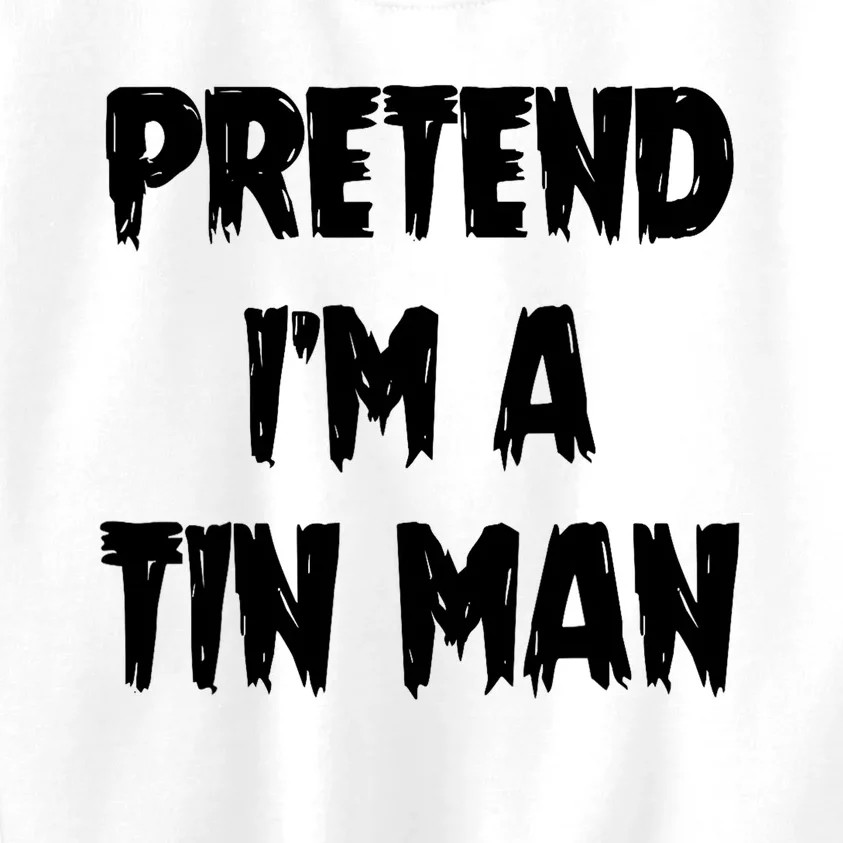 Halloween Lazy Party Costume Pretend Im A Tin Man Gift Kids Sweatshirt